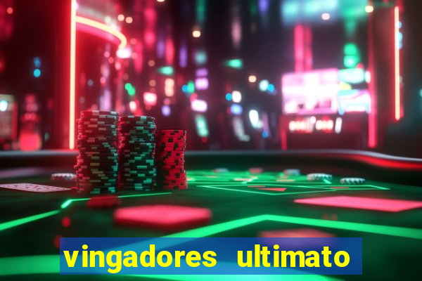 vingadores ultimato completo dublado gratis